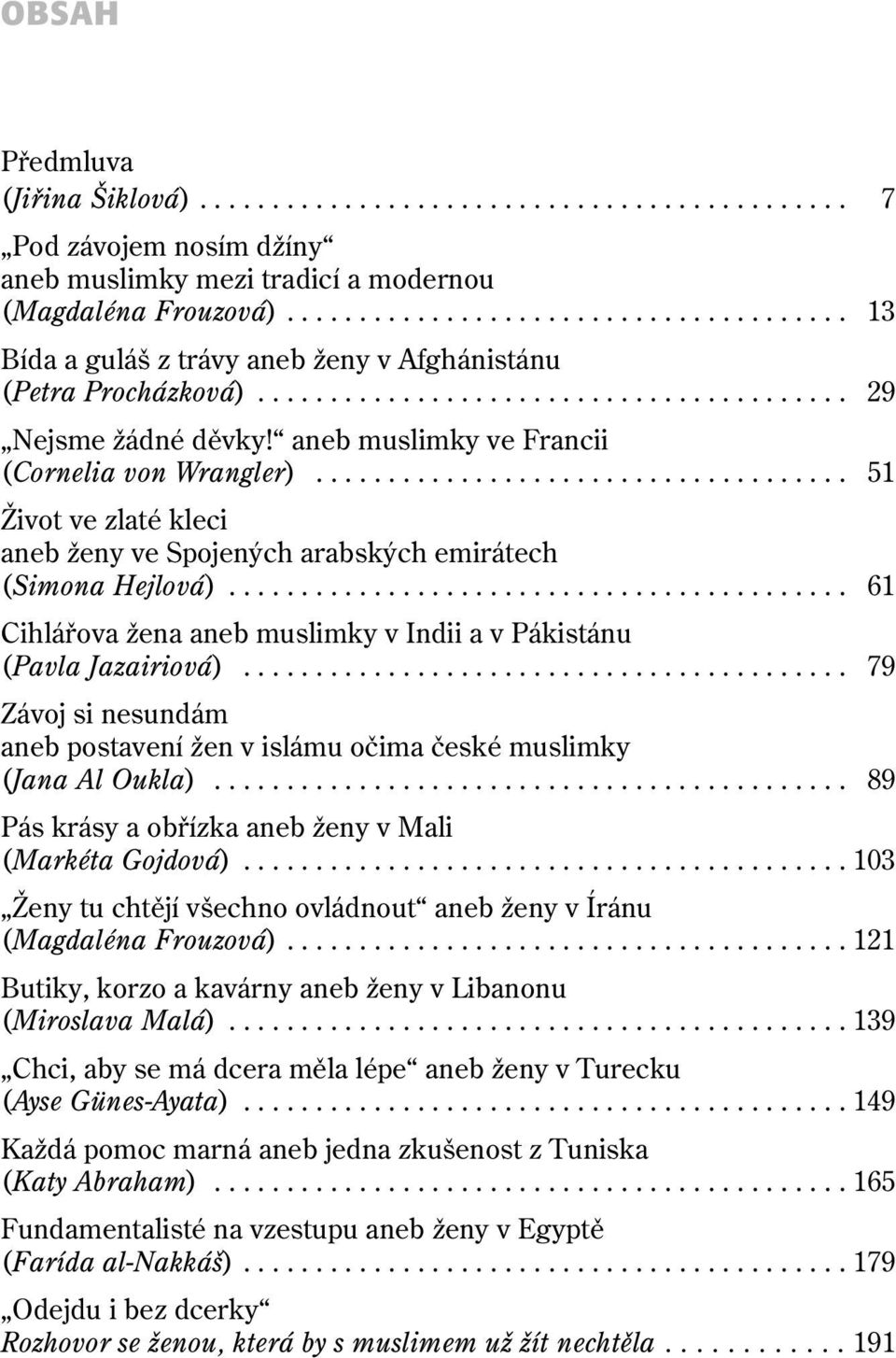 aneb muslimky ve Francii (Cornelia von Wrangler)..................................... 51 Život ve zlaté kleci aneb ženy ve Spojených arabských emirátech (Simona Hejlová).