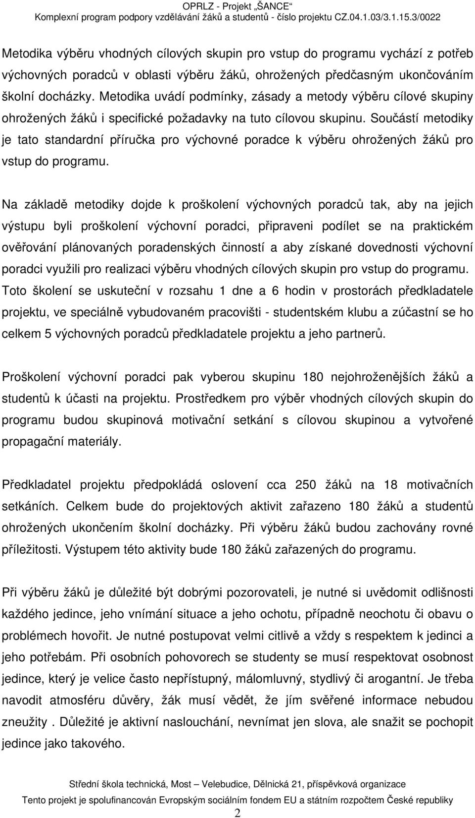 Součástí metodiky je tato standardní příručka pro výchovné poradce k výběru ohrožených žáků pro vstup do programu.