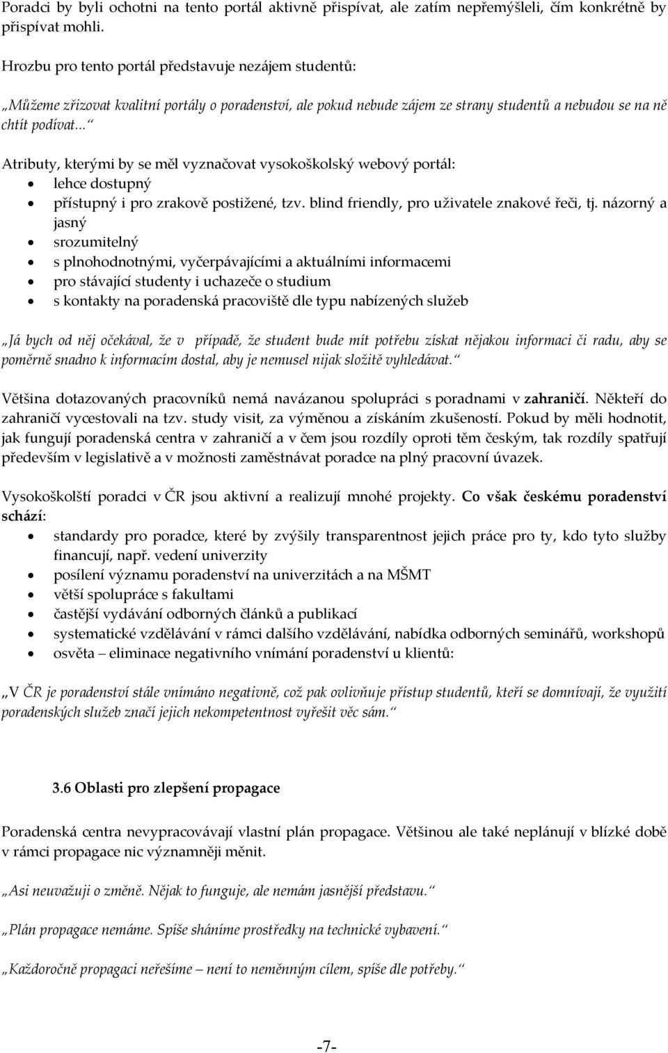 .. Atributy, kterými by se měl vyznačovat vysokoškolský webový portál: lehce dostupný přístupný i pro zrakově postižené, tzv. blind friendly, pro uživatele znakové řeči, tj.