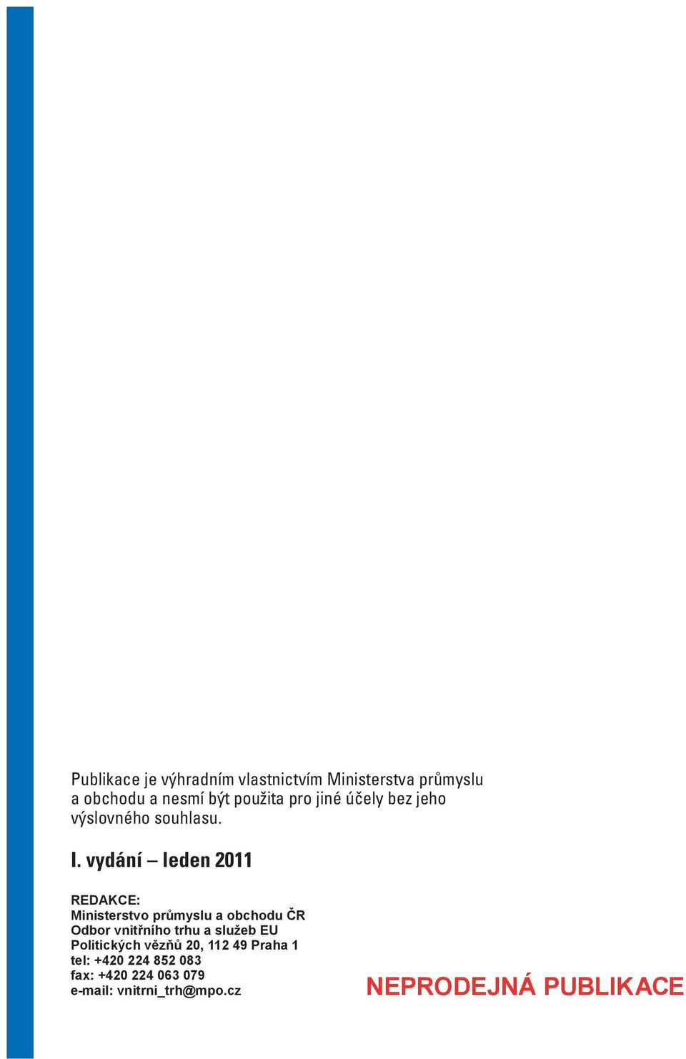 vydání leden 2011 REAKCE: Ministerstvo průmyslu a obchodu ČR Odbor vnitřního trhu a