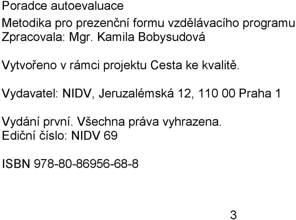 Kamila Bobysudová Vytvořeno v rámci projektu Cesta ke kvalitě.