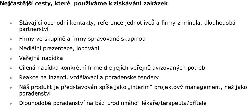 konkrétní firmě dle jejích veřejně avizovaných potřeb Reakce na inzerci, vzdělávací a poradenské tendery Náš produkt je