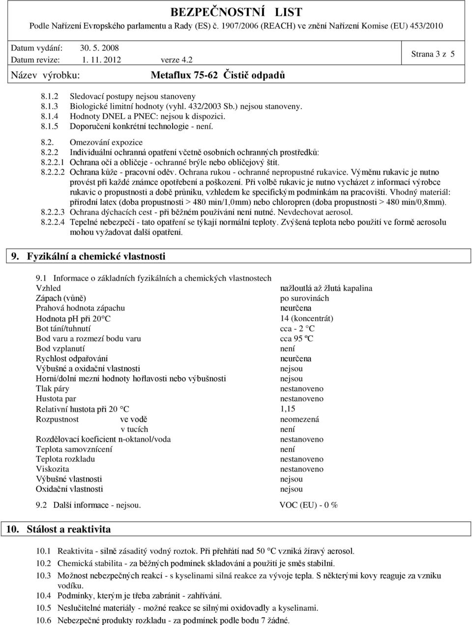 Ochrana rukou - ochranné nepropustné rukavice. Výměnu rukavic je nutno provést při každé známce opotřebení a poškození.