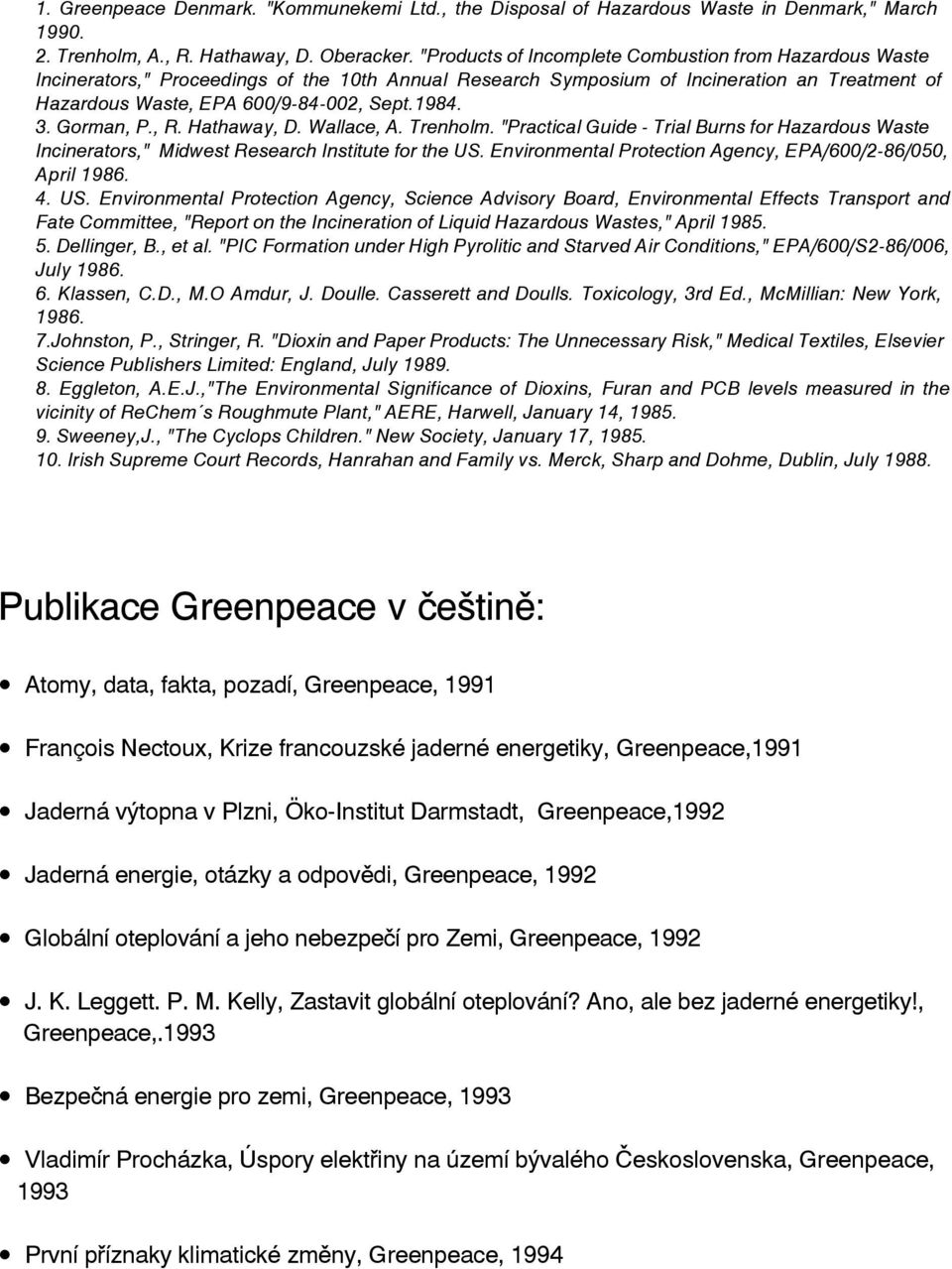 3. Gorman, P., R. Hathaway, D. Wallace, A. Trenholm. "Practical Guide - Trial Burns for Hazardous Waste Incinerators," Midwest Research Institute for the US.