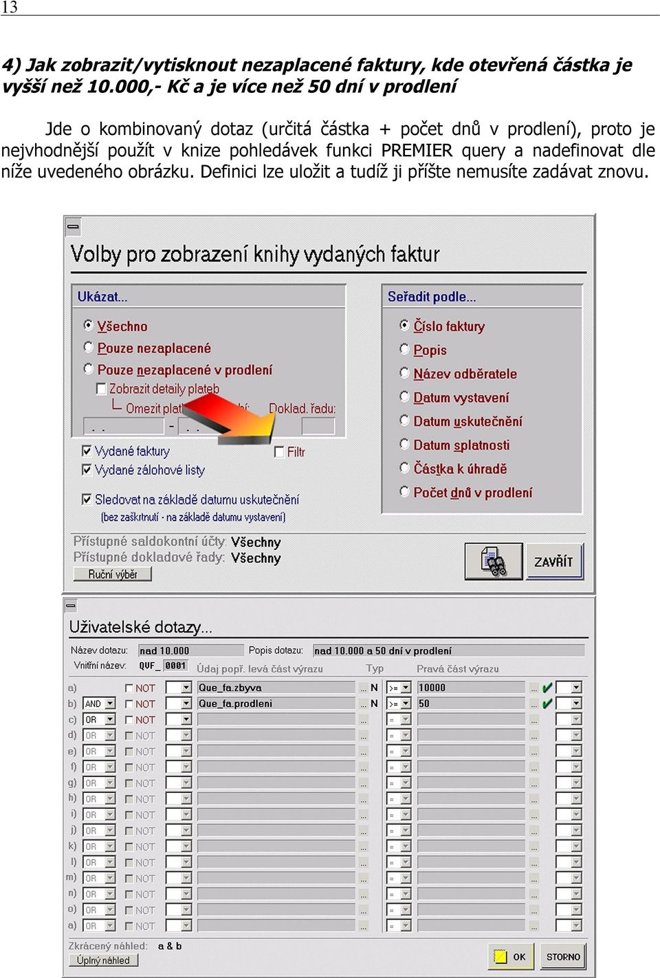 dnů v prodlení), proto je nejvhodnější použít v knize pohledávek funkci PREMIER query a