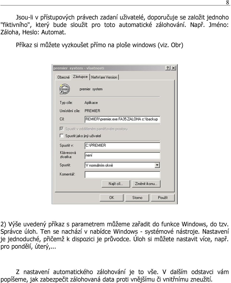 Obr) 2) Výše uvedený příkaz s parametrem můžeme zařadit do funkce Windows, do tzv. Správce úloh. Ten se nachází v nabídce Windows - systémové nástroje.