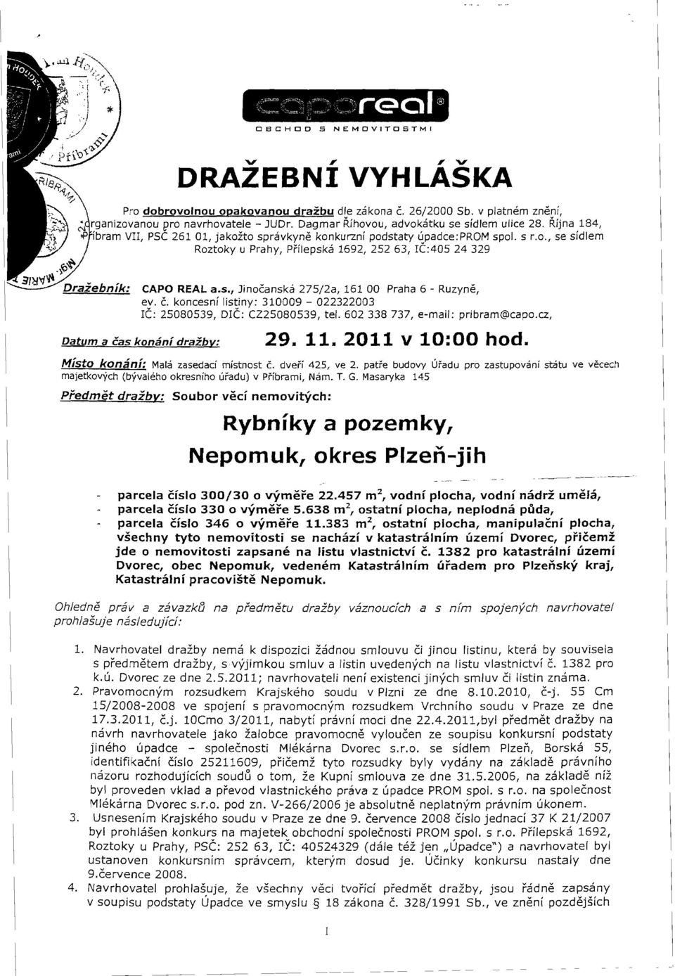 I Roztoky u Prahy, Prilepska 1692, 252 63, 1(:405 24 329 CAPO REAL a.s., Jinocanska 275/2a, 161 00 Praha 6 - Ruzyne, ev. c. koncesnf listiny: 310009-022322003 Ie: 25080539, DI(: CZ25080539, tel.