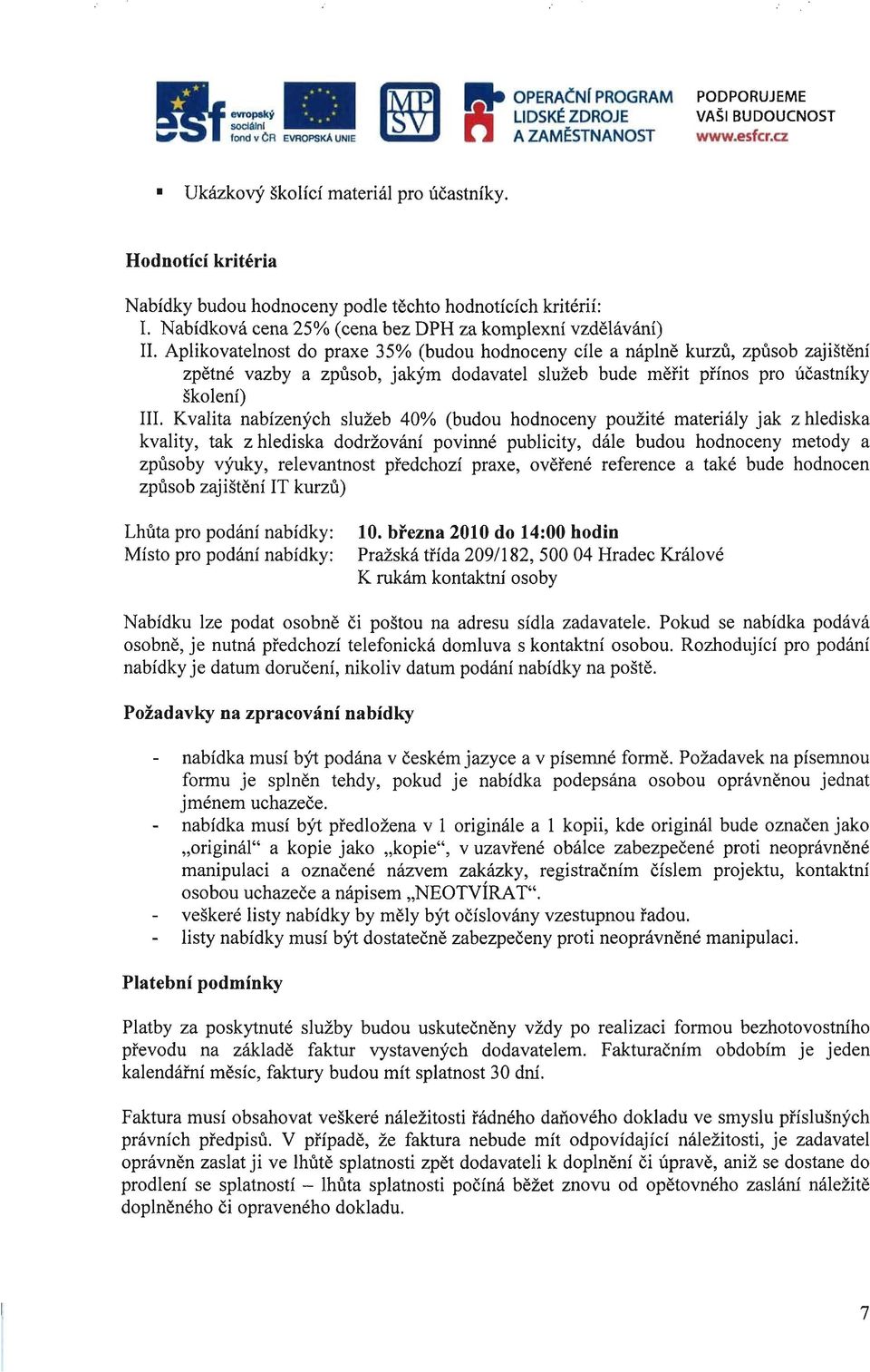 Aplikovatelnost do praxe 35% (budou hodnoceny cile a naplne kurzu, zpusob zajisteni zpetne vazby a zpusob, jakym dodavatel sluzeb bude merit pfinos pro ucastniky skoleni) III.