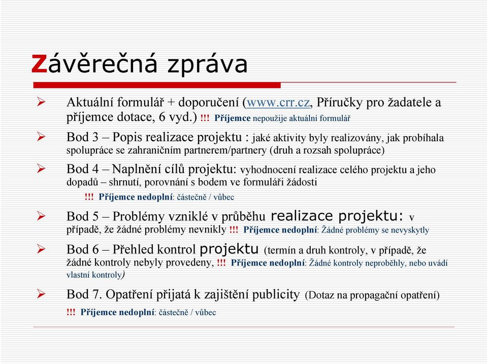 Naplnění cílů projektu: vyhodnocení realizace celého projektu a jeho dopadů shrnutí, porovnání s bodem ve formuláři žádosti!