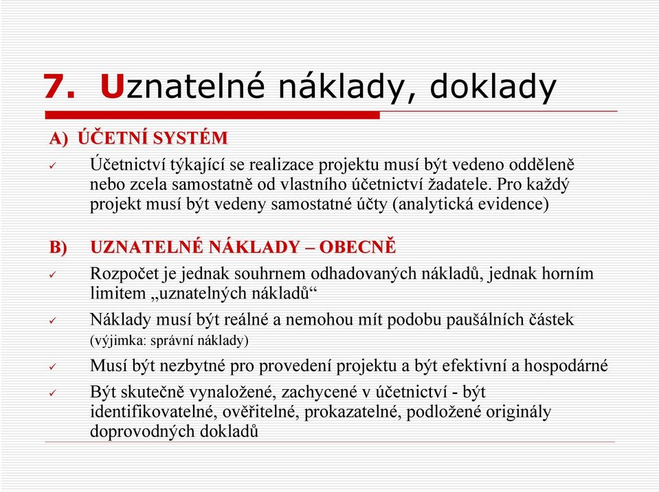 Pro každý projekt musí být vedeny samostatné účty (analytická evidence) B) UZNATELNÉ NÁKLADY OBECNĚ Rozpočet je jednak souhrnem odhadovaných nákladů, jednak horním