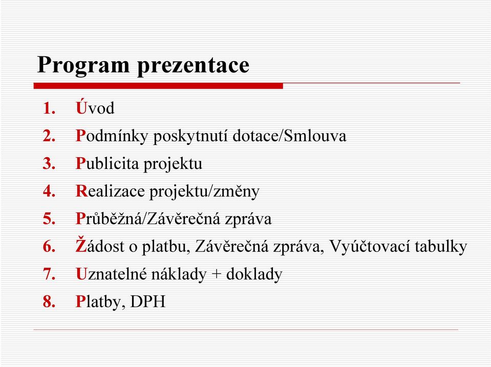 Realizace projektu/změny 5. Průběžná/Závěrečná zpráva 6.