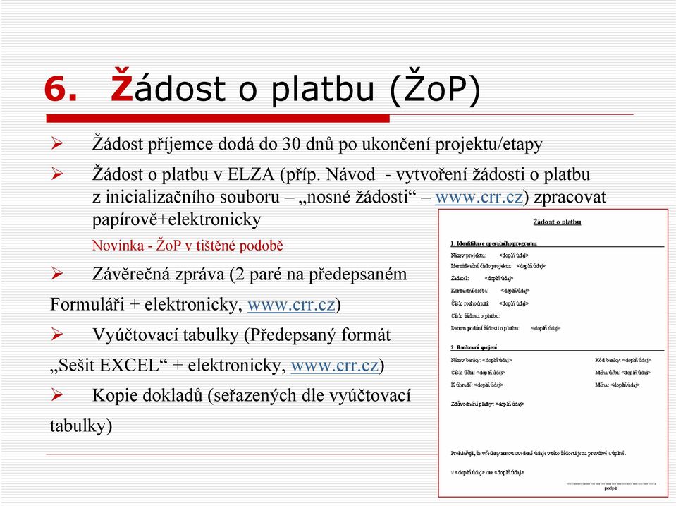 cz) zpracovat papírově+elektronicky Novinka - ŽoP v tištěné podobě Závěrečná zpráva (2 paré na předepsaném Formuláři