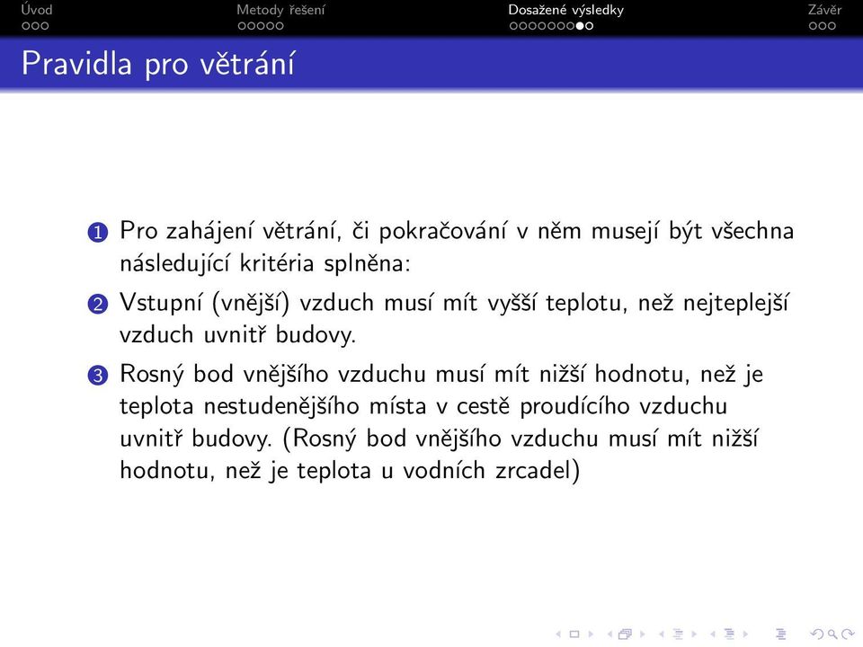 3 Rosný bod vnějšího vzduchu musí mít nižší hodnotu, než je teplota nestudenějšího místa v cestě