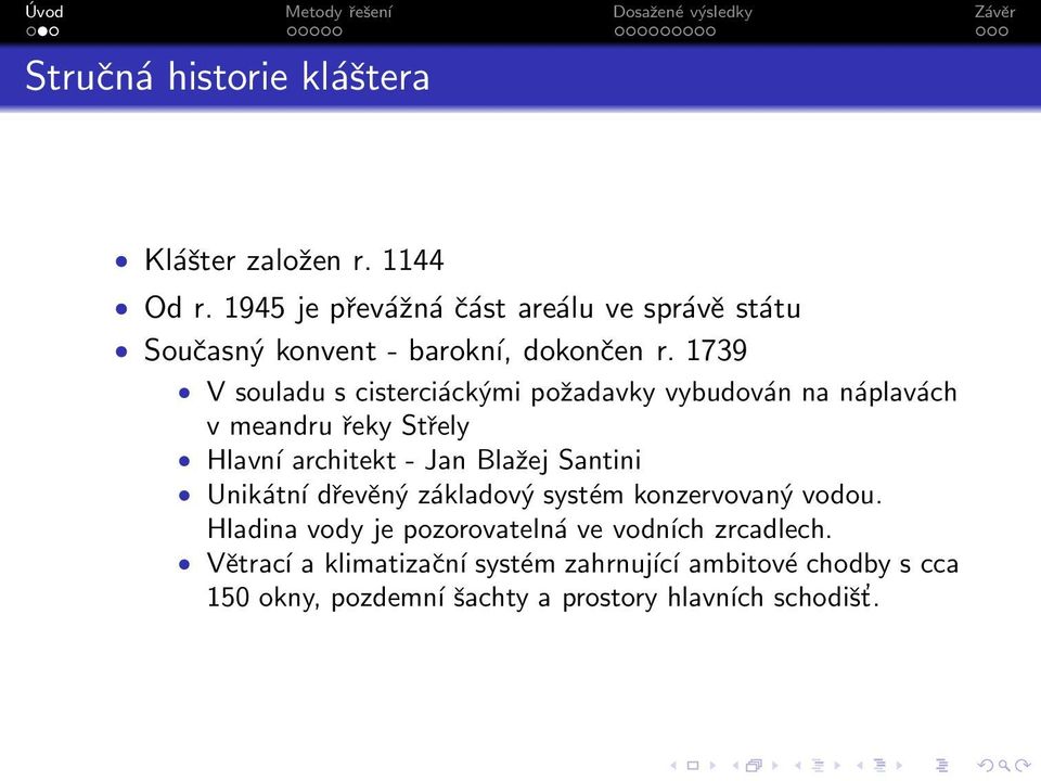 1739 V souladu s cisterciáckými požadavky vybudován na náplavách v meandru řeky Střely Hlavní architekt - Jan Blažej