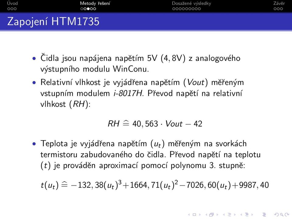 Převod napětí na relativní vlhkost (RH): RH = 40,563 Vout 42 Teplota je vyjádřena napětím (u t ) měřeným na svorkách