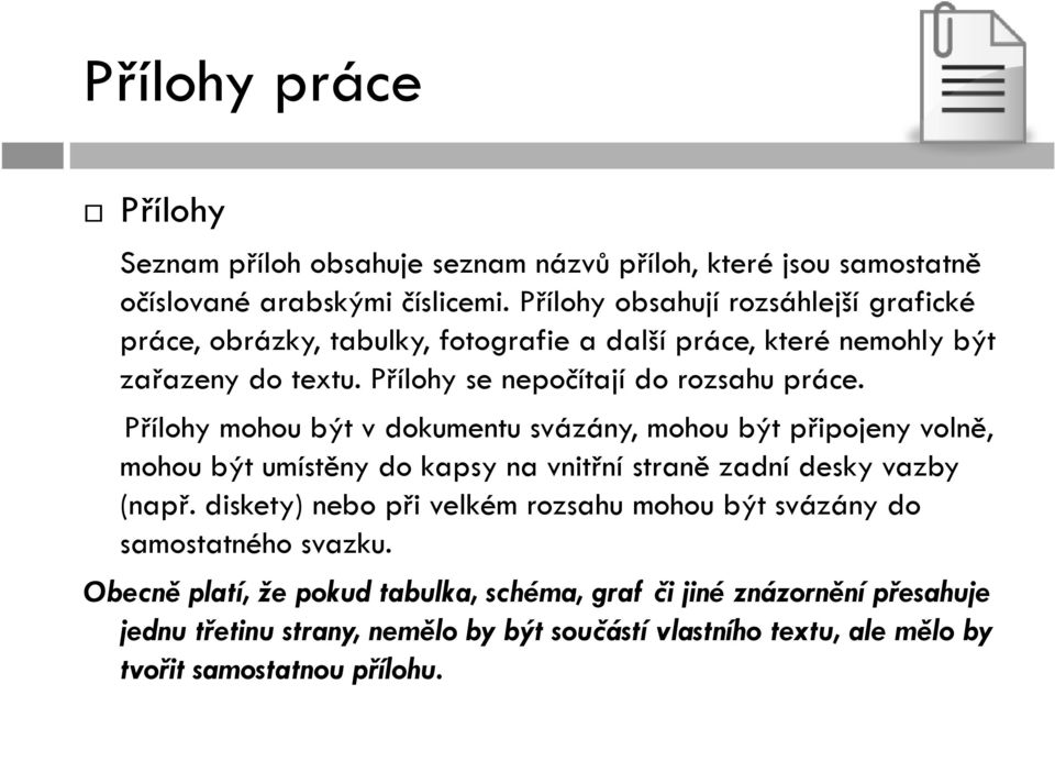 Přílohy mohou být v dokumentu svázány, mohou být připojeny volně, mohou být umístěny do kapsy na vnitřní straně zadní desky vazby (např.