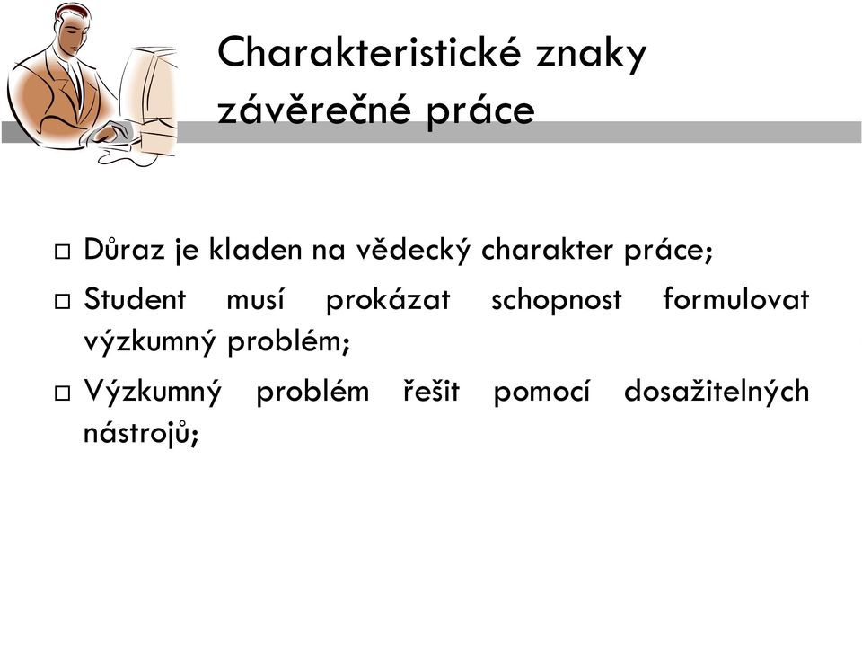 prokázat schopnost formulovat výzkumný problém;