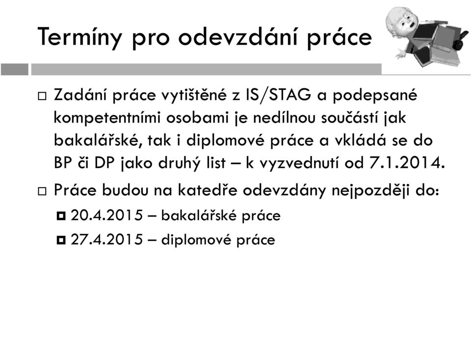 práce a vkládá se do BP či DP jako druhý list k vyzvednutí od 7.1.2014.