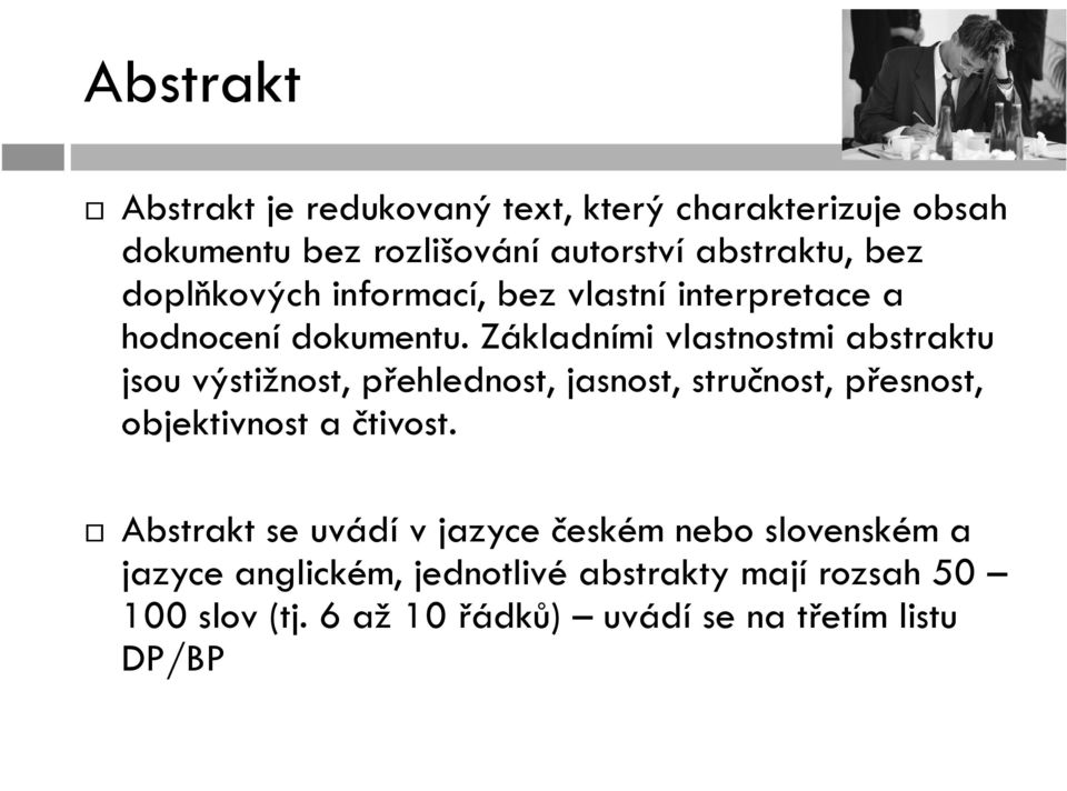 Základními vlastnostmi abstraktu jsou výstižnost, přehlednost, jasnost, stručnost, přesnost, objektivnost a čtivost.