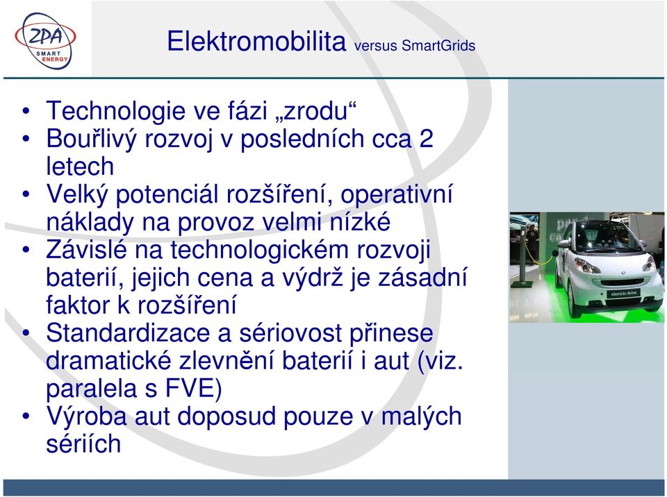 technologickém rozvoji baterií, jejich cena a výdrž je zásadní faktor k rozšíření Standardizace a