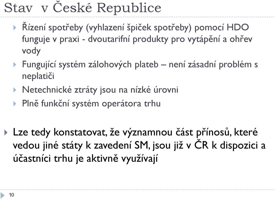 Netechnické ztráty jsou na nízké úrovni Plně funkční systém operátora trhu Lze tedy konstatovat, že významnou