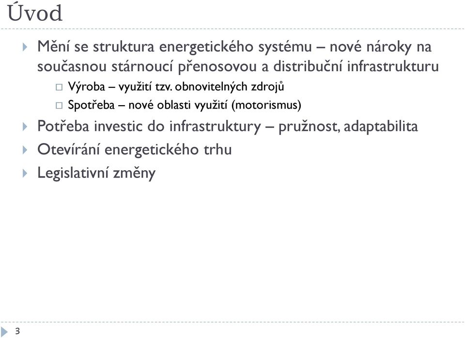 obnovitelných zdrojů Spotřeba nové oblasti využití (motorismus) Potřeba