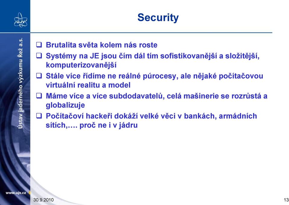 virtuální realitu a model Máme více a více subdodavatelů, celá mašinerie se rozrůstá a