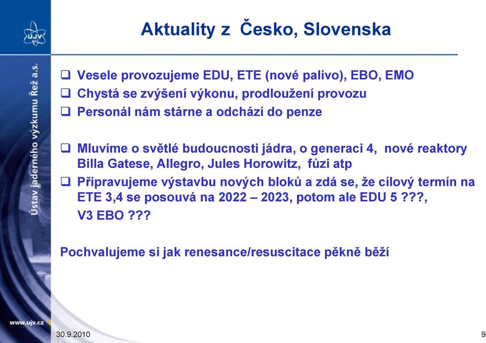 reaktory Billa Gatese, Allegro, Jules Horowitz, fůzi atp Připravujeme výstavbu nových bloků a zdá se, že cílový