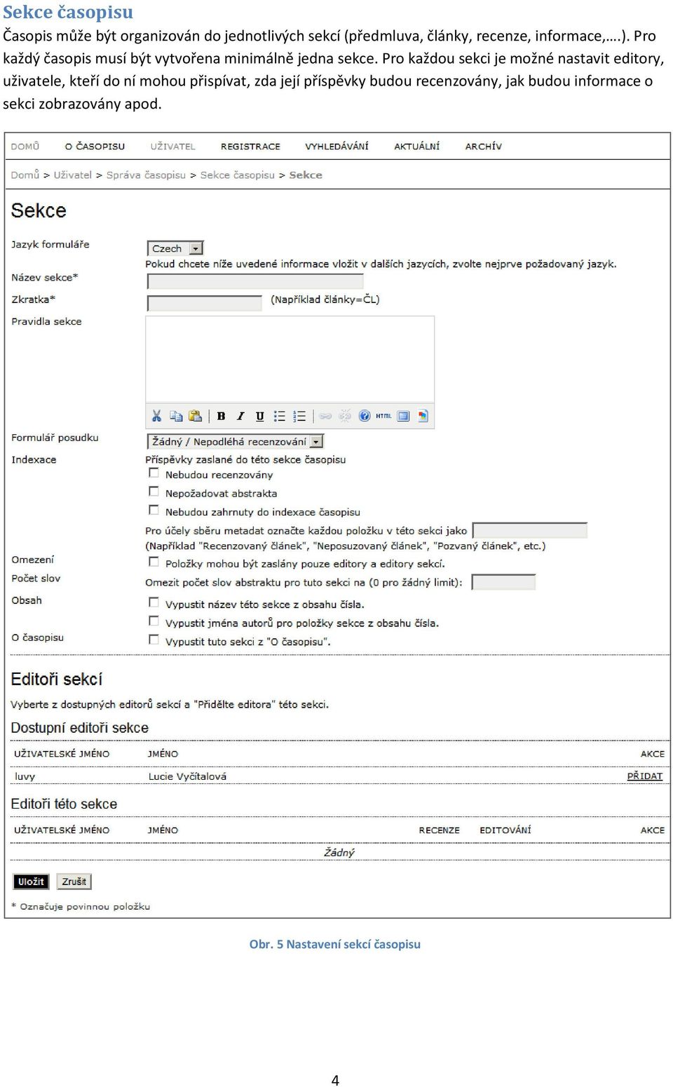 Pro každou sekci je možné nastavit editory, uživatele, kteří do ní mohou přispívat, zda její