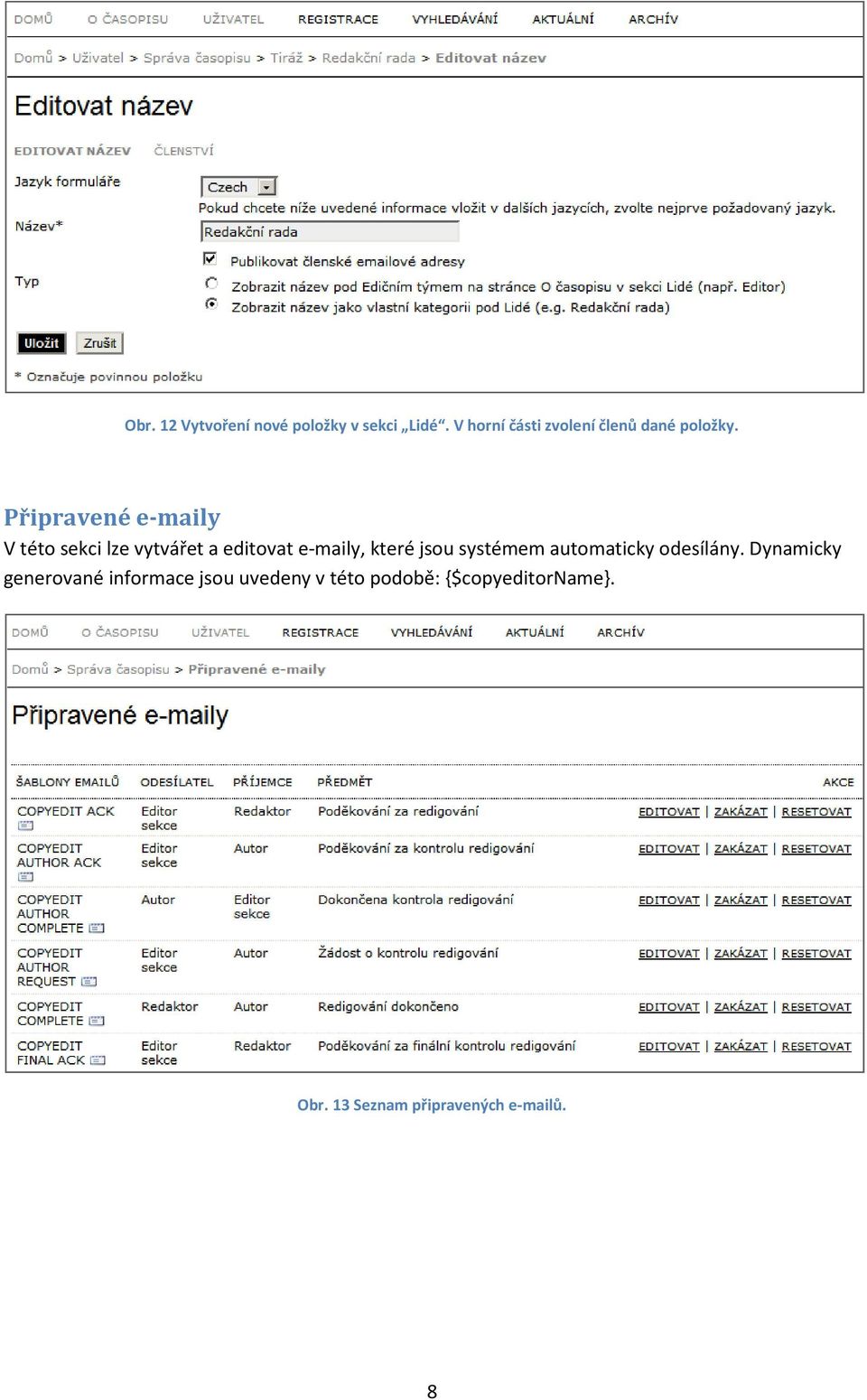 Připravené e-maily V této sekci lze vytvářet a editovat e-maily, které jsou