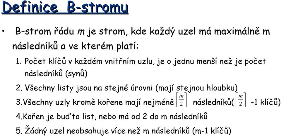 Všechny listy jsou na stejné úrovni (mají stejnou hloubku) 3.