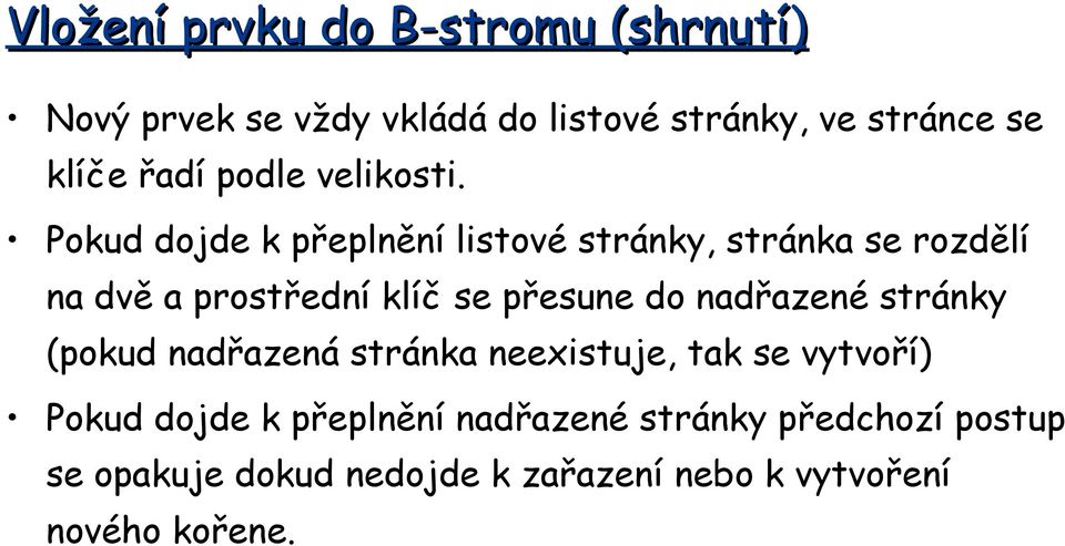 Pokud dojde k přeplnění listové stránky, stránka se rozdělí na dvě a prostřední klíč se přesune do