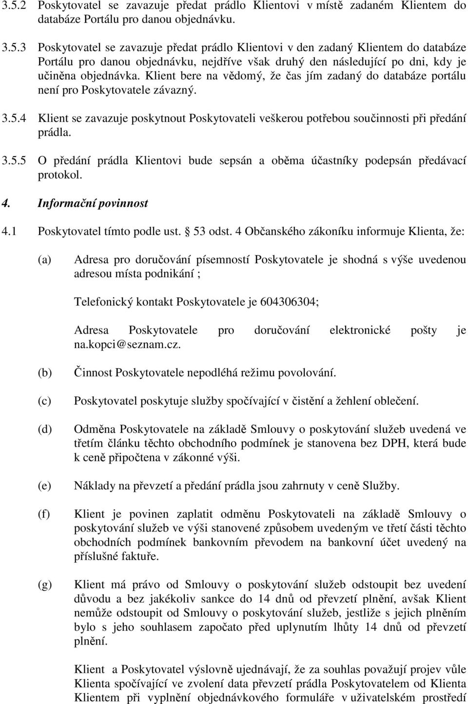 4. Informační povinnost 4.1 Poskytovatel tímto podle ust. 53 odst.