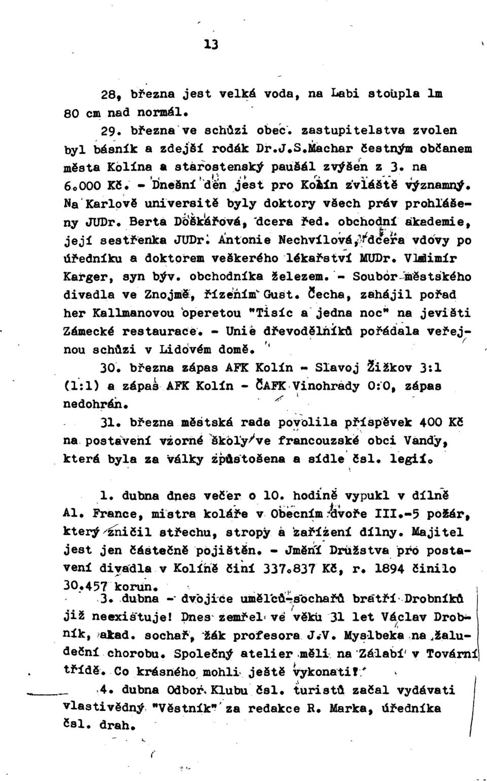 NaKarlově universitě byly doktory věech práv prohláěeny JUDr. Berta Db~ěk~f-ová, "dcera f-ed. obchodní akademie, její sestl-enka JUDr~.Ant onie Nechvílová,~fdl~i!