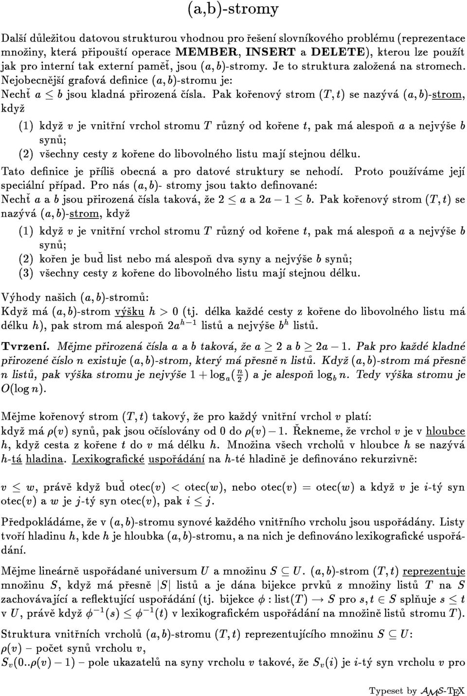 Pakkorenovystrom(T;t)senazyva(a;b)-strom, (a,b)-stromy kdyz(1)kdyzvjevnitrnvrcholstromutruznyodkorenet,pakmaalesponaanejvyseb nazyva(a;b)-strom,kdyz specialnprpad.