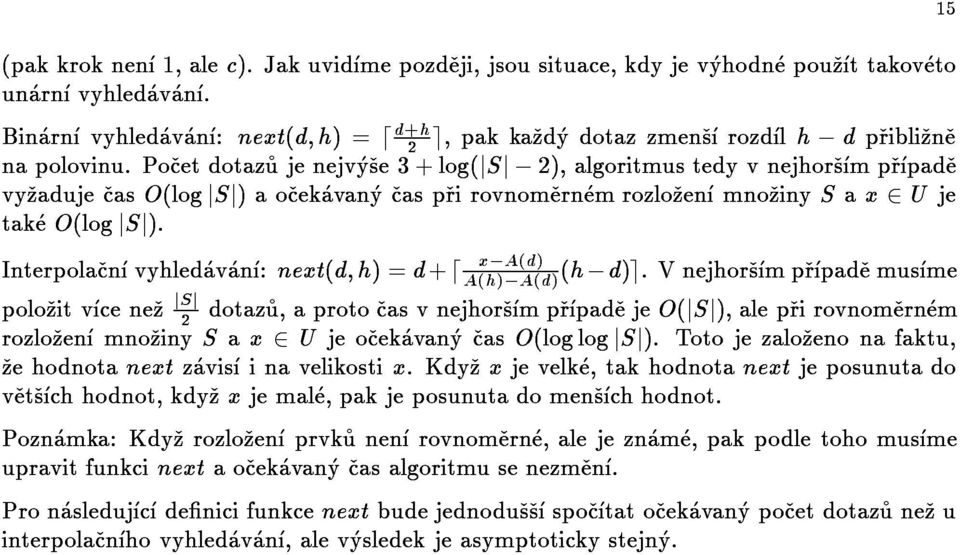 pocetdotazujenejvyse3+log(jsj 2),algoritmustedyvnejhorsmprpade 2e,pakkazdydotazzmensrozdlh dpriblizne 15 zehodnotanextzavisinavelikostix.kdyzxjevelke,takhodnotanextjeposunutado takeo(logjsj).