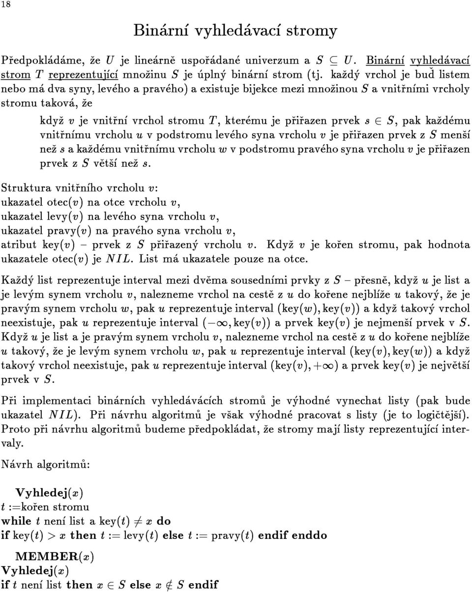 Binarnvyhledavac kdyzvjevnitrnvrcholstromut,kteremujeprirazenprveks2s,pakkazdemu Binarnvyhledavacstromy ukazatellevy(v)nalevehosynavrcholuv, ukazatelotec(v)naotcevrcholuv, Strukturavnitrnhovrcholuv: