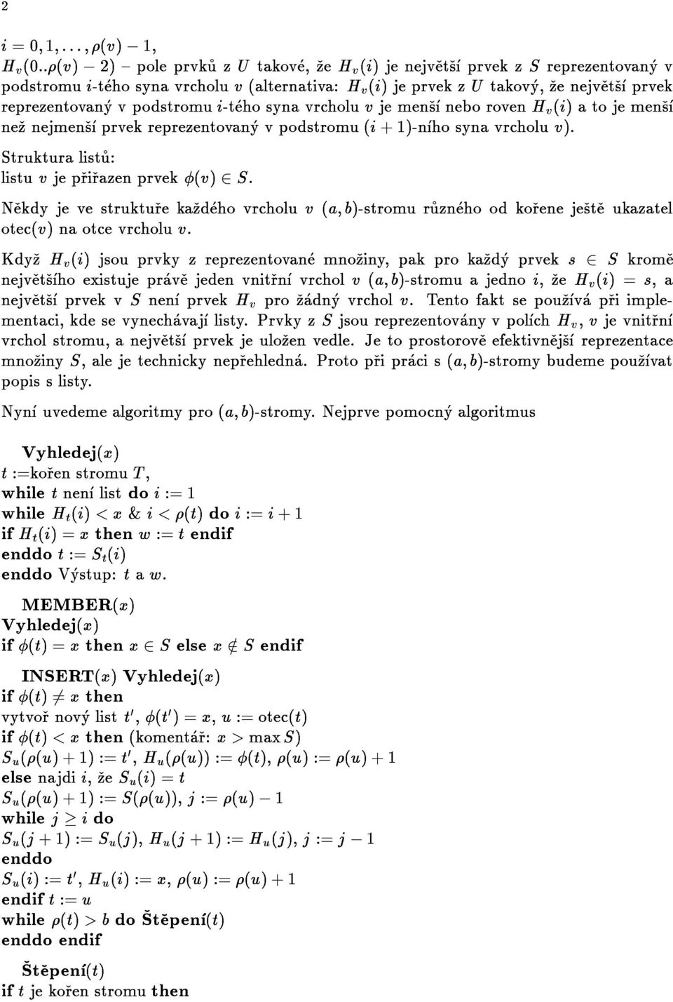 2){poleprvkuzUtakove,zeHv(i)jenejvetsprvekzSreprezentovanyv 2i=0;1;:::;(v) 1, Nekdyjevestrukturekazdehovrcholuv(a;b)-stromuruznehoodkorenejesteukazatel otec(v)naotcevrcholuv.