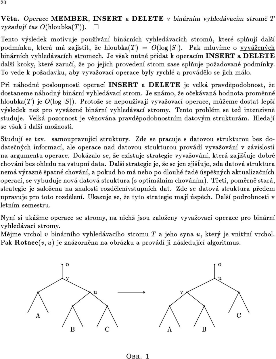 pakmluvmeovyvazenych Tovedekpozadavku,abyvyvazovacoperacebylyrychleaprovadelosejichmalo. dalskroky,kterezaruc,zepojejichprovedenstromzasesplnujepozadovanepodmnky. Studujsetzv.samoupravujcstruktury.