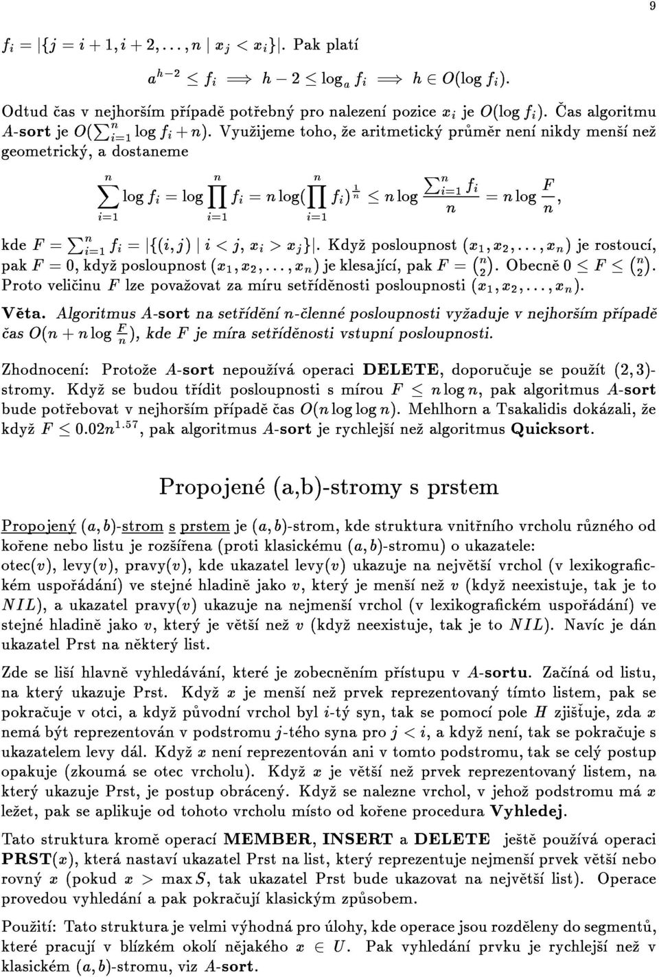 AlgoritmusA-sortnasetrdenn-clenneposloupnostivyzadujevnejhorsmprpade ProtovelicinuFlzepovazovatzamrusetrdenostiposloupnosti(x1;x2;:::;xn). pakf=0,kdyzposloupnost(x1;x2;:::;xn)jeklesajc,pakf= n2.