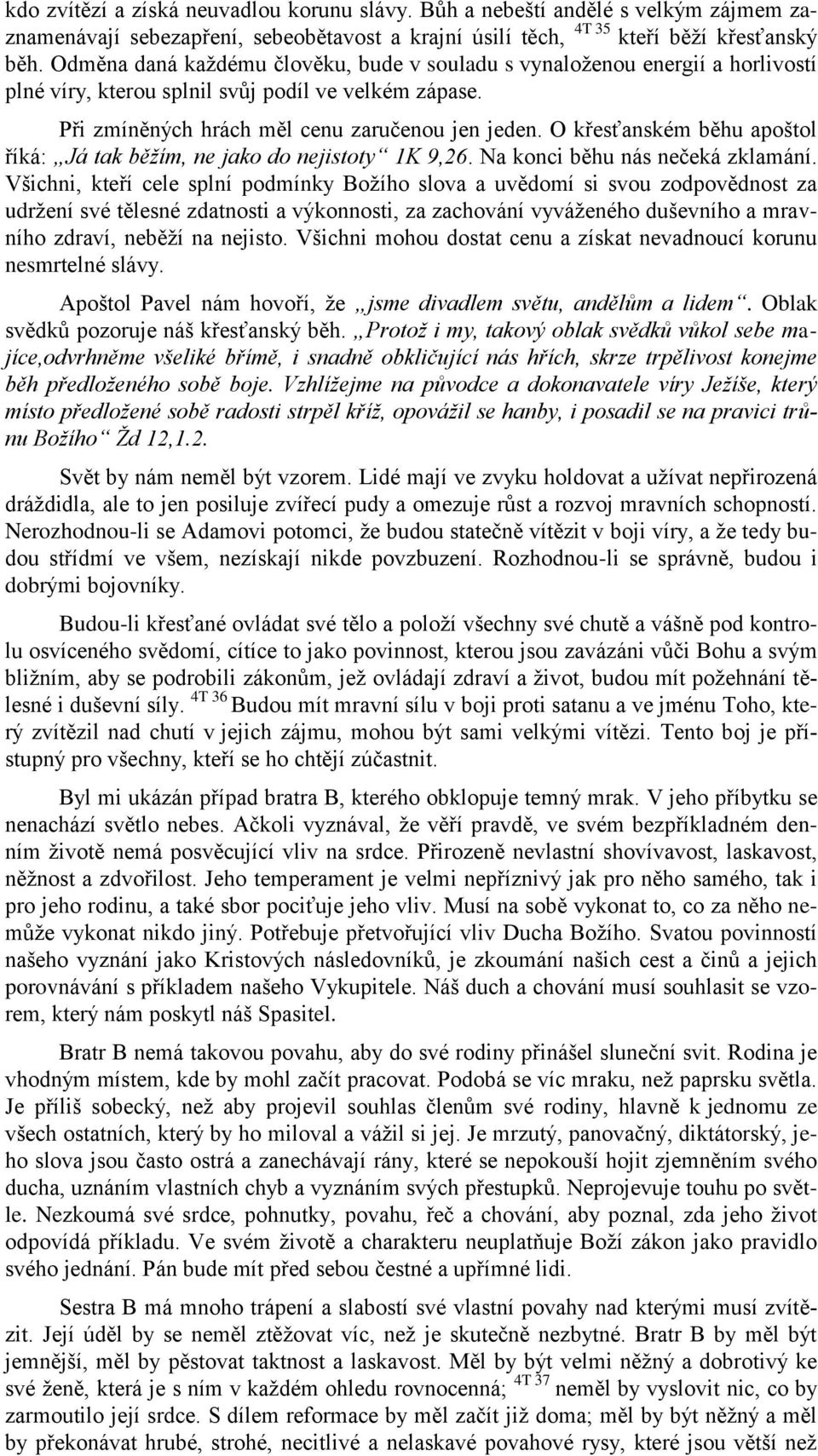 O křesťanském běhu apoštol říká: Já tak běžím, ne jako do nejistoty 1K 9,26. Na konci běhu nás nečeká zklamání.