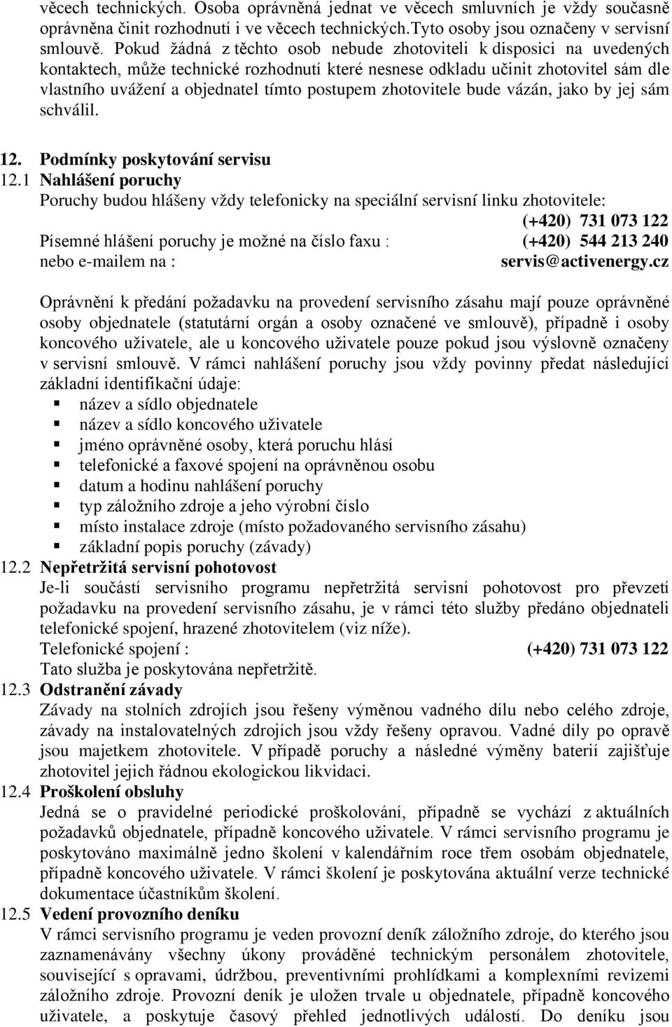 cz ovedení servisního zásahu mají pouze osoby objednatele i osoby koncového uživatele v.