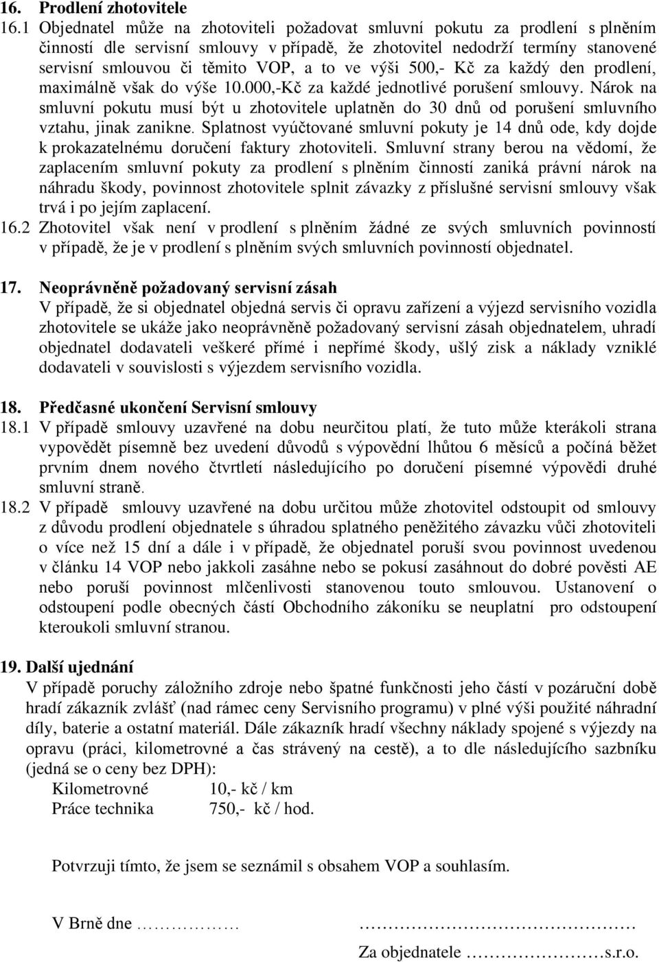 16.2 Zhotovitel však není v prodlení s v prodlení s jednatel. 17.