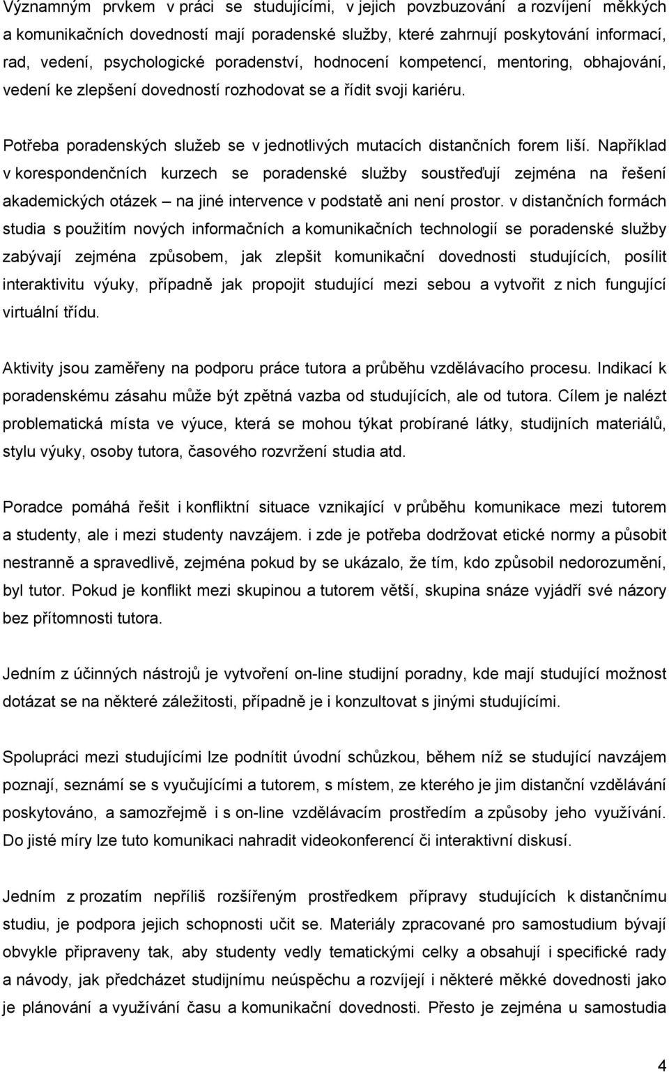 Potřeba poradenských služeb se v jednotlivých mutacích distančních forem liší.