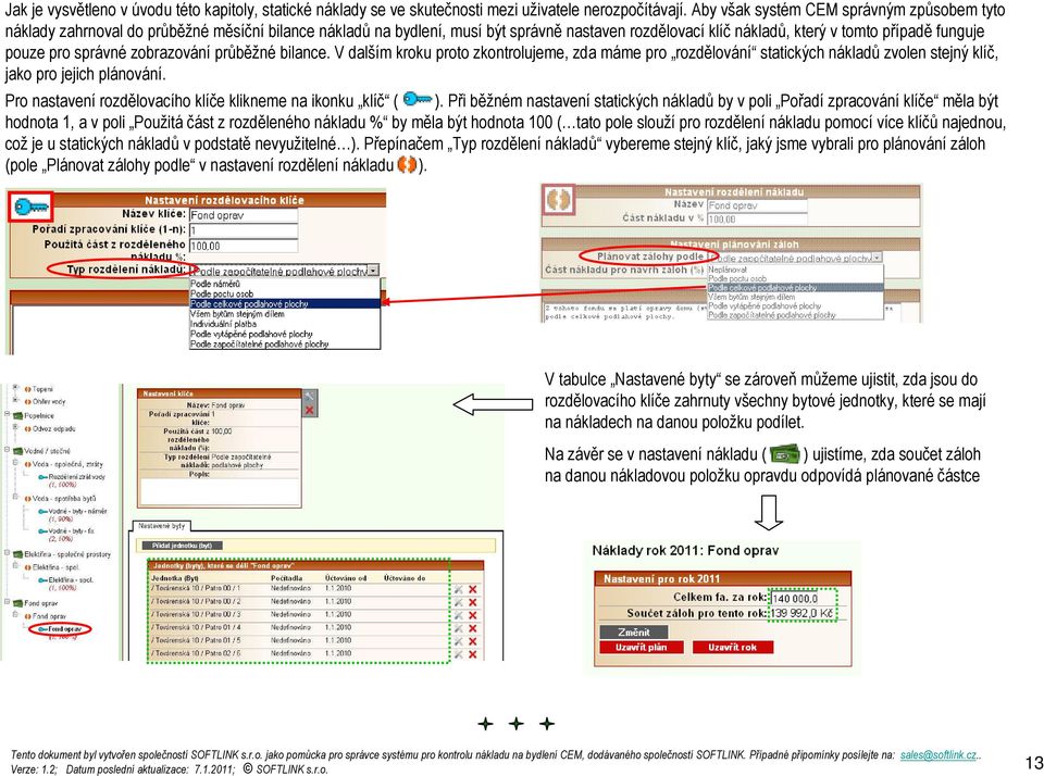 pro správné zobrazování průběžné bilance. V dalším kroku proto zkontrolujeme, zda máme pro rozdělování statických nákladů zvolen stejný klíč, jako pro jejich plánování.