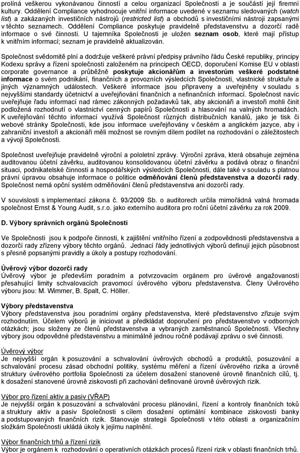 seznamech. Oddělení Compliance poskytuje pravidelně představenstvu a dozorčí radě informace o své činnosti.