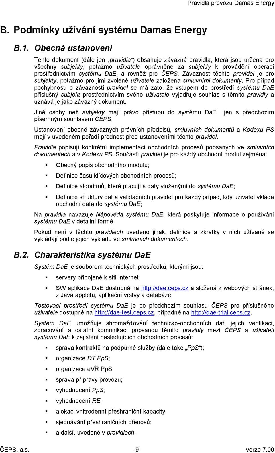 systému DaE, a rovněž pro ČEPS. Závaznost těchto pravidel je pro subjekty, potažmo pro jimi zvolené uživatele založena smluvními dokumenty.