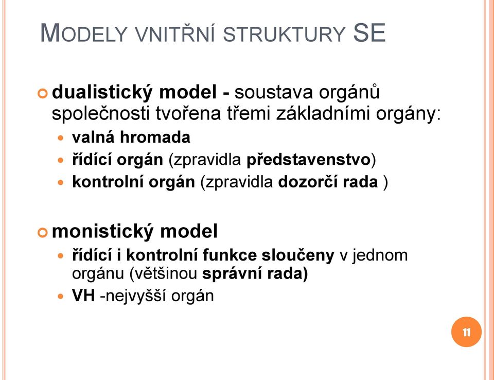 představenstvo) kontrolní orgán (zpravidla dozorčí rada ) monistický model