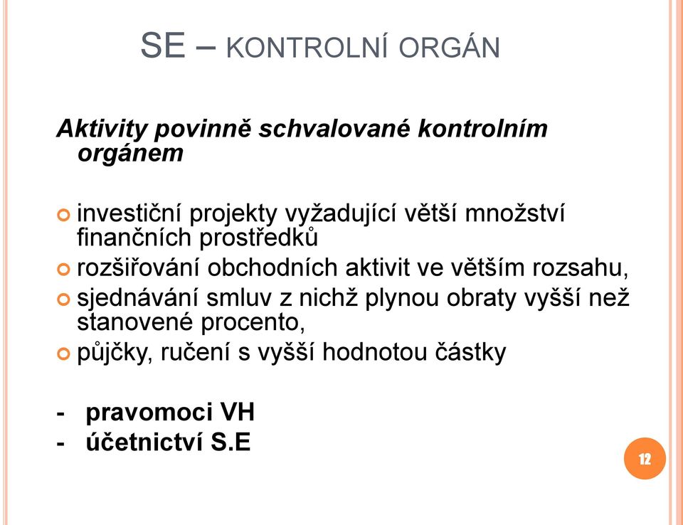 aktivit ve větším rozsahu, sjednávání smluv z nichž plynou obraty vyšší než