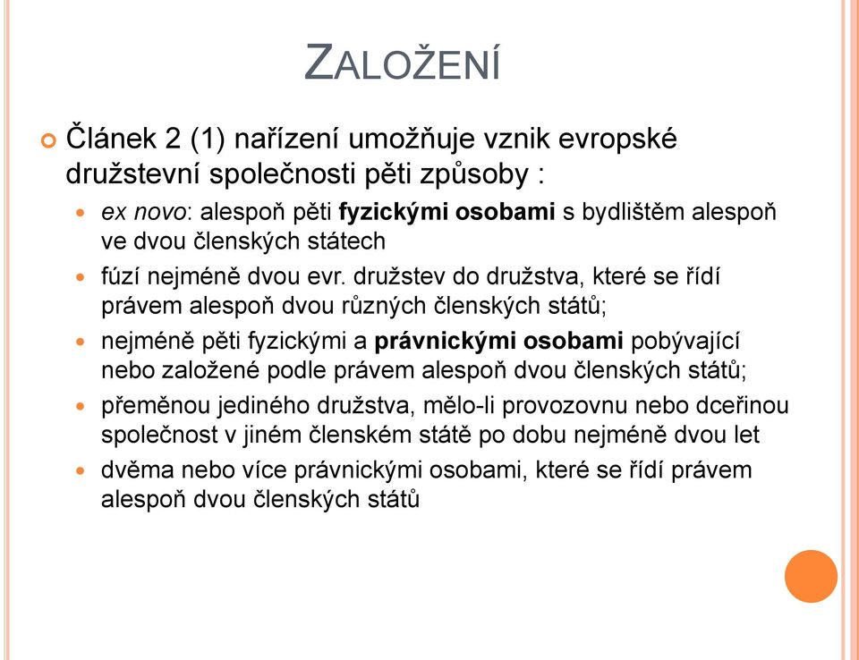 družstev do družstva, které se řídí právem alespoň dvou různých členských států; nejméně pěti fyzickými a právnickými osobami pobývající nebo založené